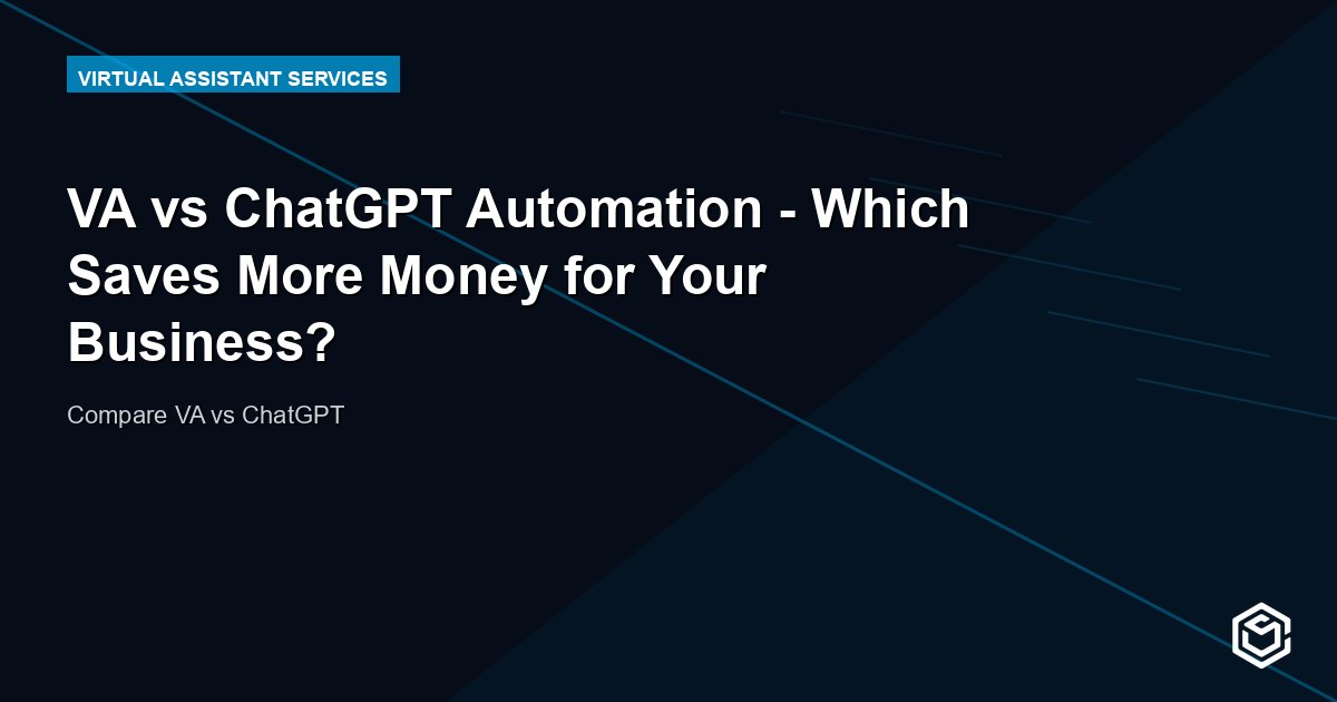 VA vs ChatGPT Automation - Which Saves More Money for Your Business?
