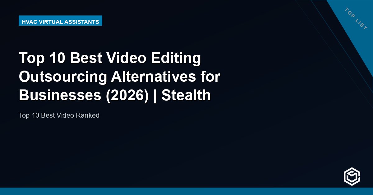 Top 10 Best Video Editing Outsourcing Alternatives for Businesses (2026) | Stealth Agents