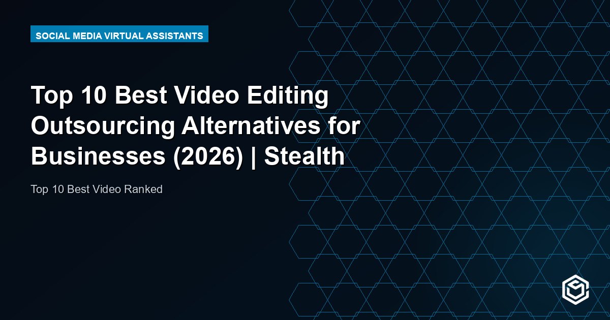Top 10 Best Video Editing Outsourcing Alternatives for Businesses (2026) | Stealth Agents