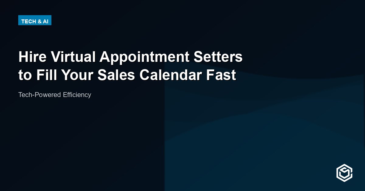 Hire Virtual Appointment Setters to Fill Your Sales Calendar Fast