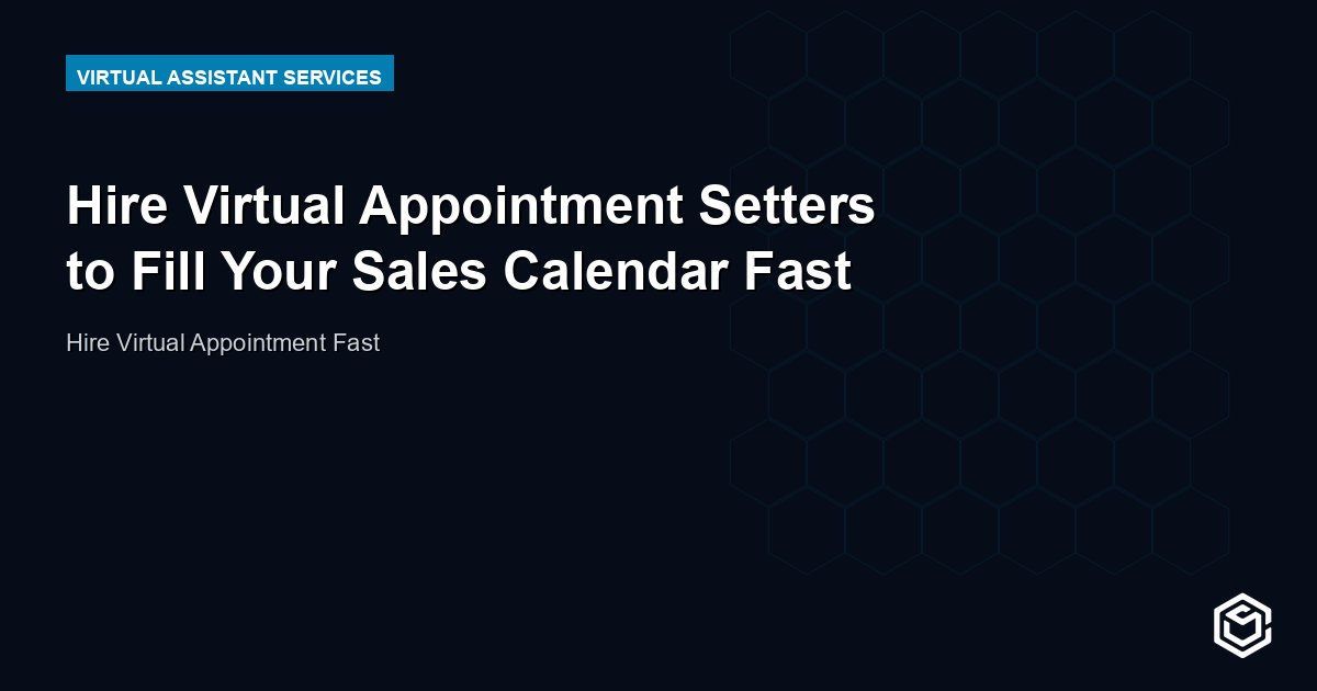 Hire Virtual Appointment Setters to Fill Your Sales Calendar Fast