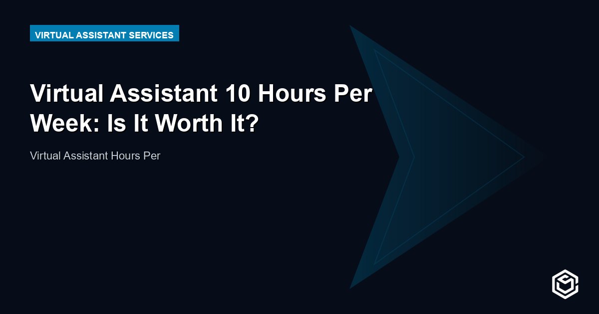 Virtual Assistant 10 Hours Per Week: Is It Worth It?