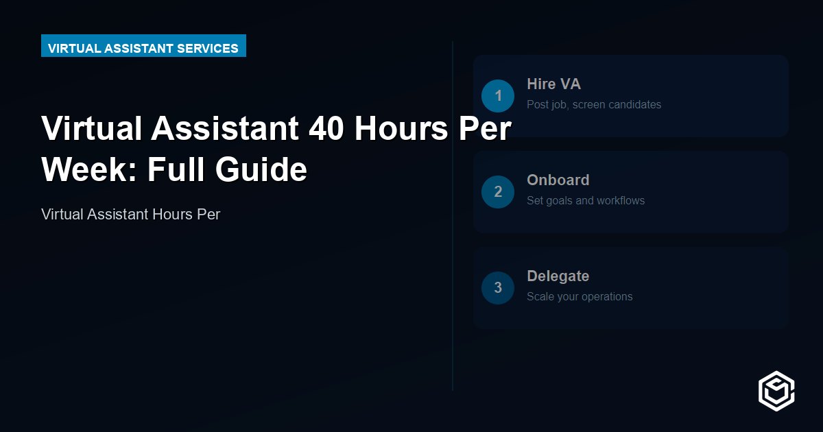 Virtual Assistant 40 Hours Per Week: Full Guide