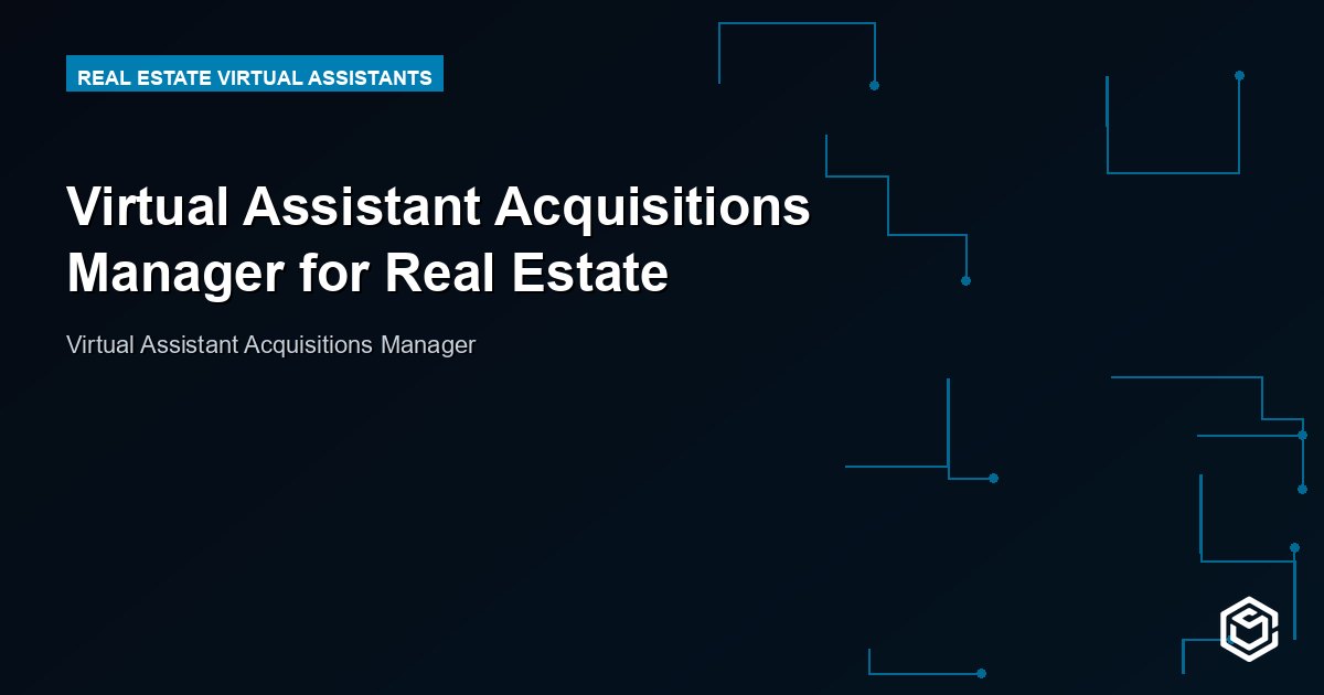 Virtual Assistant Acquisitions Manager for Real Estate