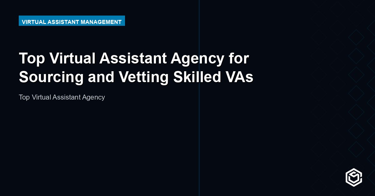 Top Virtual Assistant Agency for Sourcing and Vetting Skilled VAs