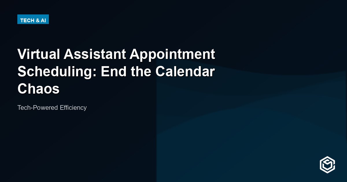 Virtual Assistant Appointment Scheduling: End the Calendar Chaos