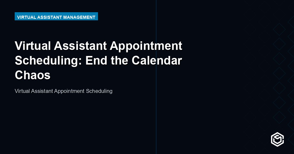 Virtual Assistant Appointment Scheduling: End the Calendar Chaos