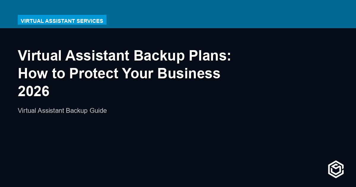 Virtual Assistant Backup Plans: How to Protect Your Business 2026
