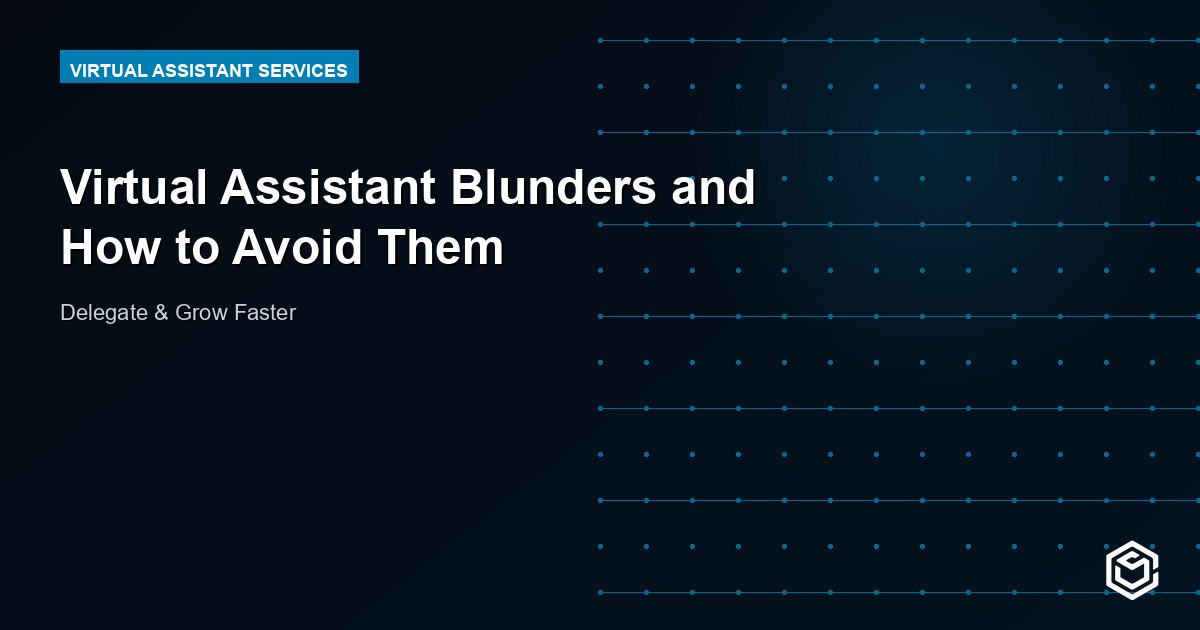 Virtual Assistant Blunders and How to Avoid Them