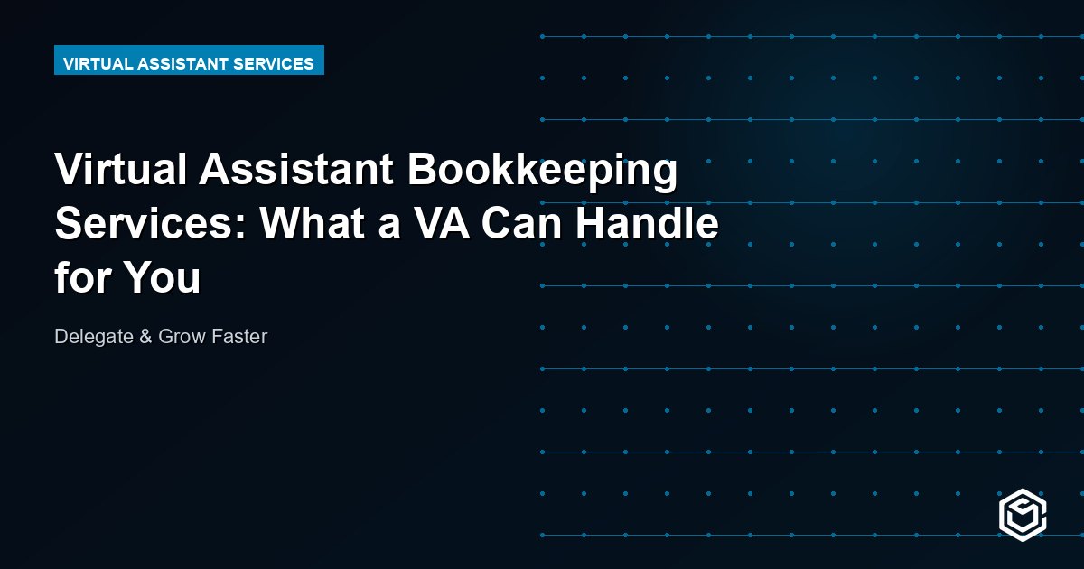 Virtual Assistant Bookkeeping Services: What a VA Can Handle for You