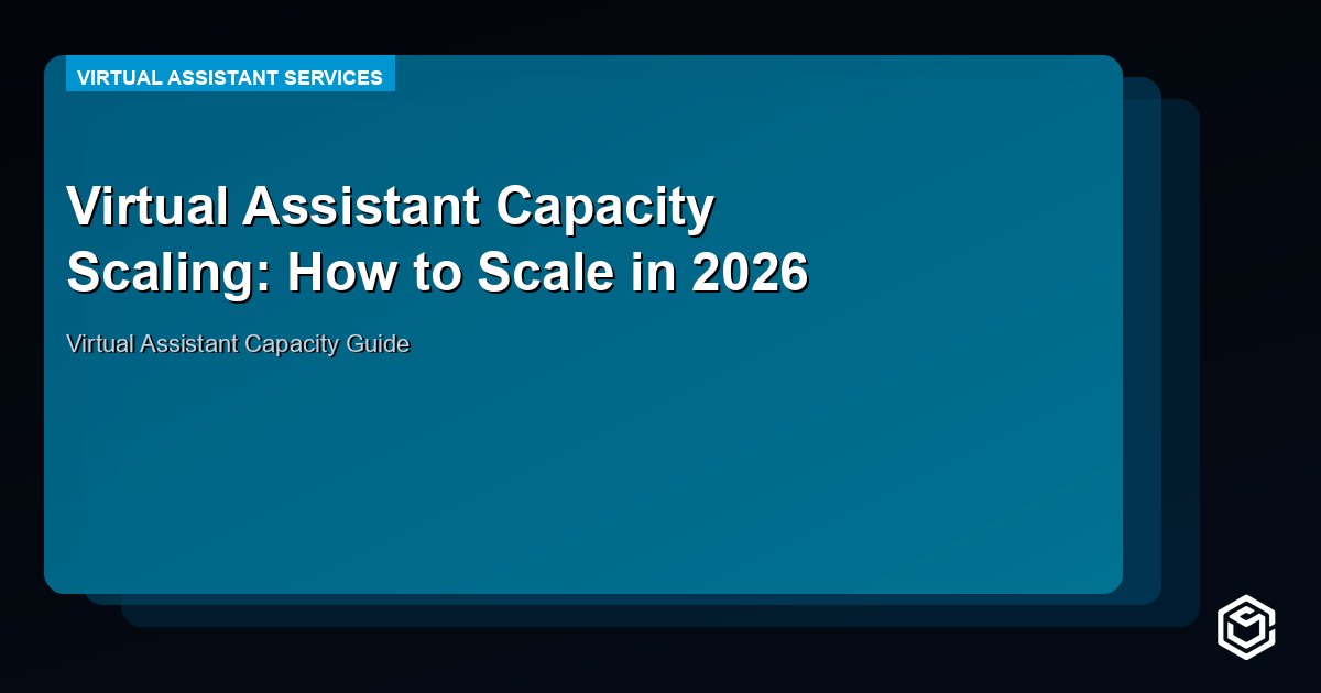 Virtual Assistant Capacity Scaling: How to Scale in 2026