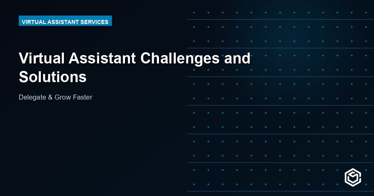 Virtual Assistant Challenges and Solutions