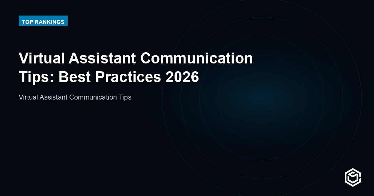 Virtual Assistant Communication Tips: Best Practices 2026