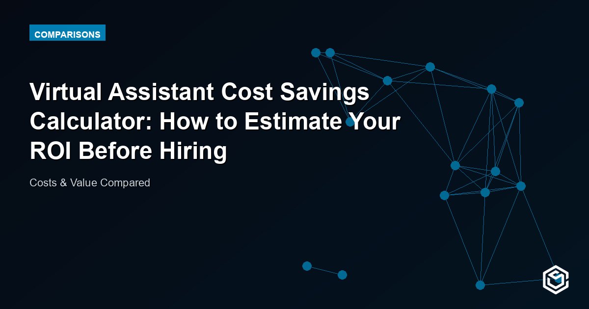 Virtual Assistant Cost Savings Calculator: How to Estimate Your ROI Before Hiring