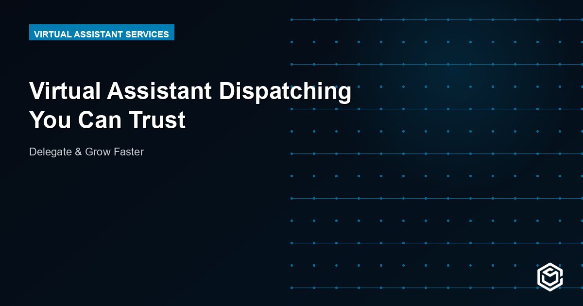 Virtual Assistant Dispatching You Can Trust