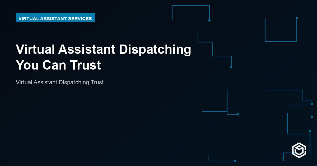 Virtual Assistant Dispatching You Can Trust