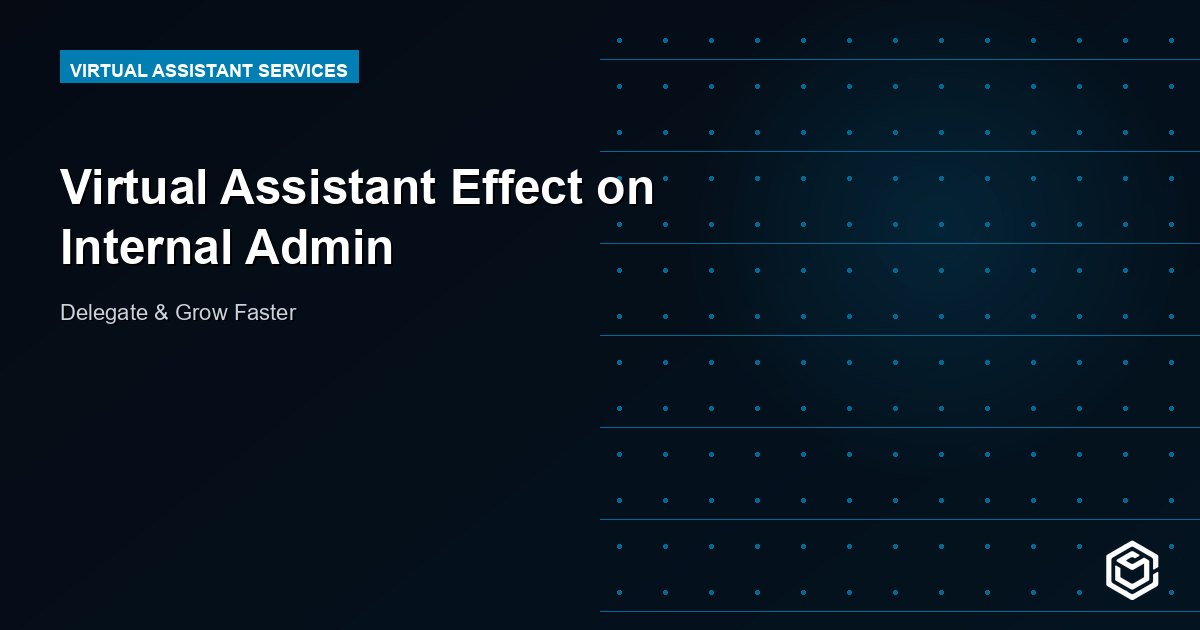Virtual Assistant Effect on Internal Admin
