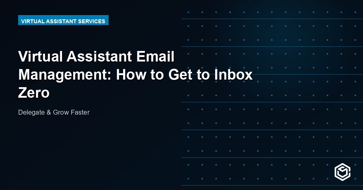 Virtual Assistant Email Management: How to Get to Inbox Zero