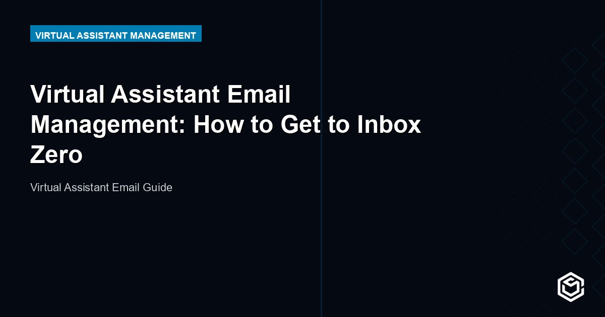 Virtual Assistant Email Management: How to Get to Inbox Zero