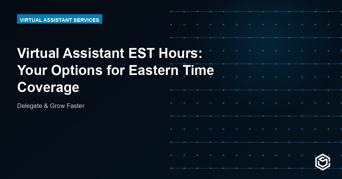 Virtual Assistant EST Hours: Your Options for Eastern Time Coverage
