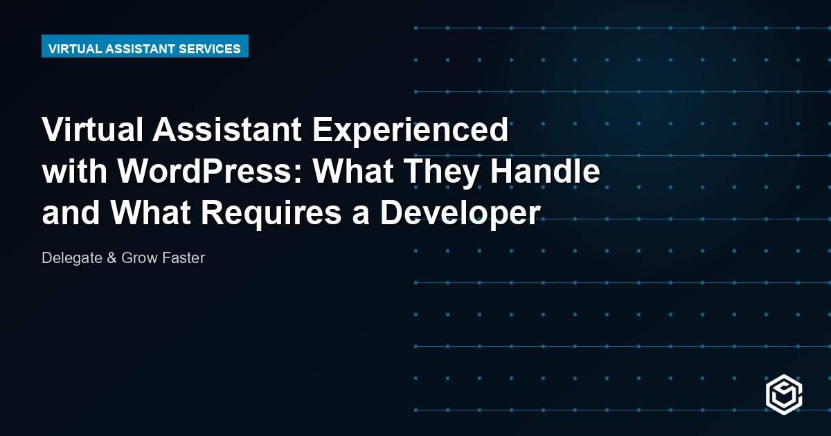 Virtual Assistant Experienced with WordPress: What They Handle and What Requires a Developer