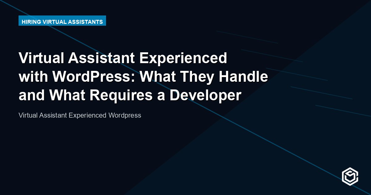 Virtual Assistant Experienced with WordPress: What They Handle and What Requires a Developer