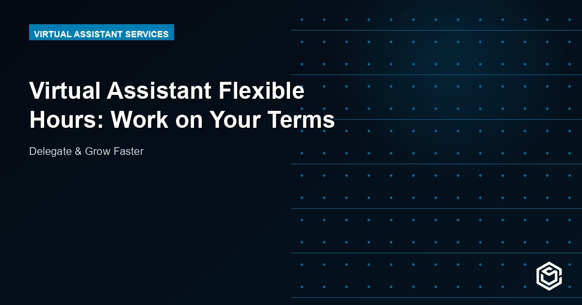 Virtual Assistant Flexible Hours: Work on Your Terms