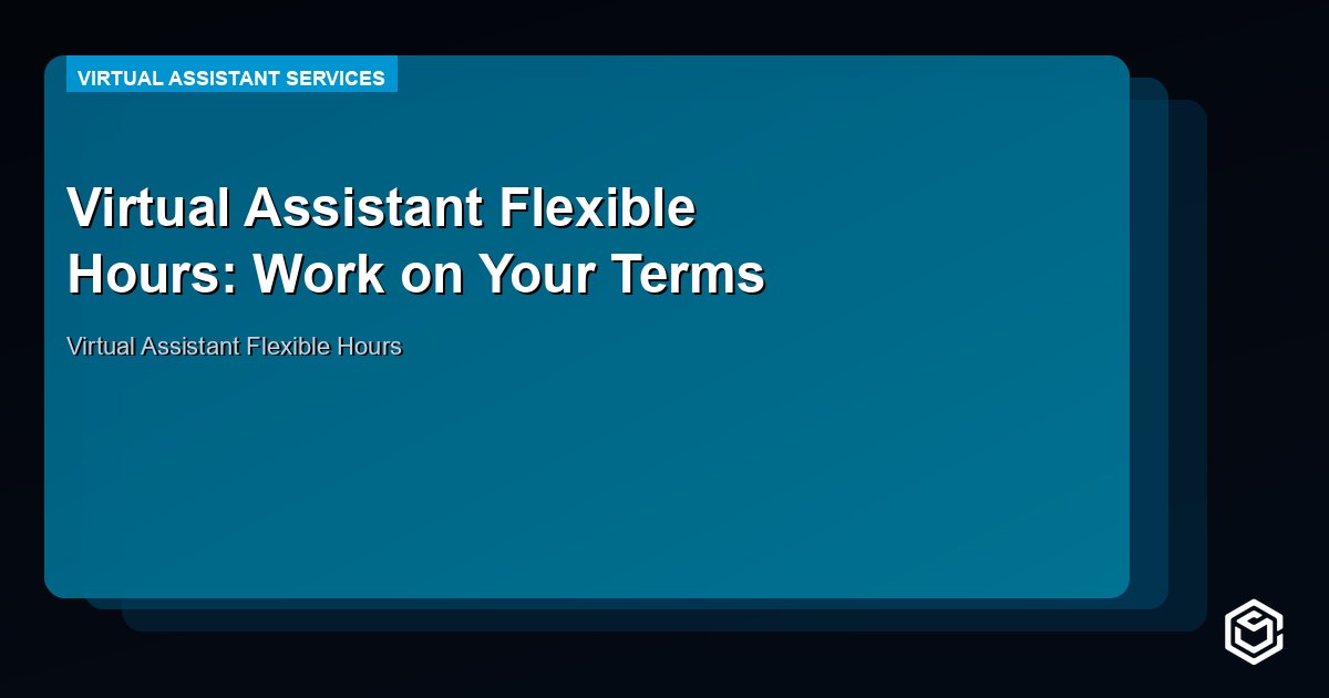 Virtual Assistant Flexible Hours: Work on Your Terms