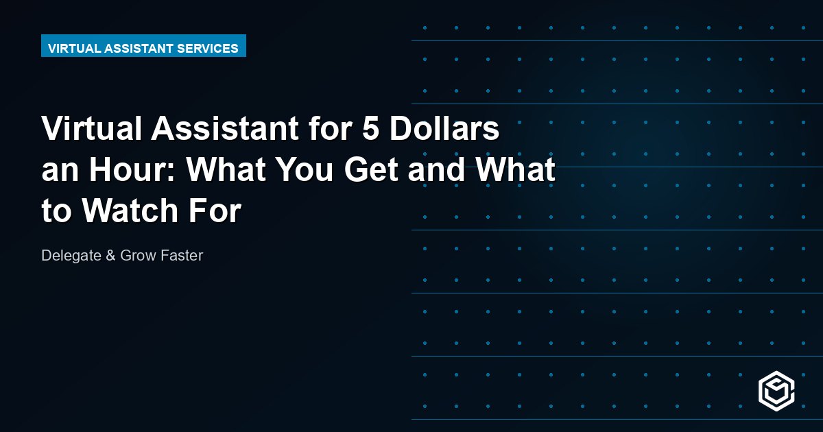 Virtual Assistant for 5 Dollars an Hour: What You Get and What to Watch For