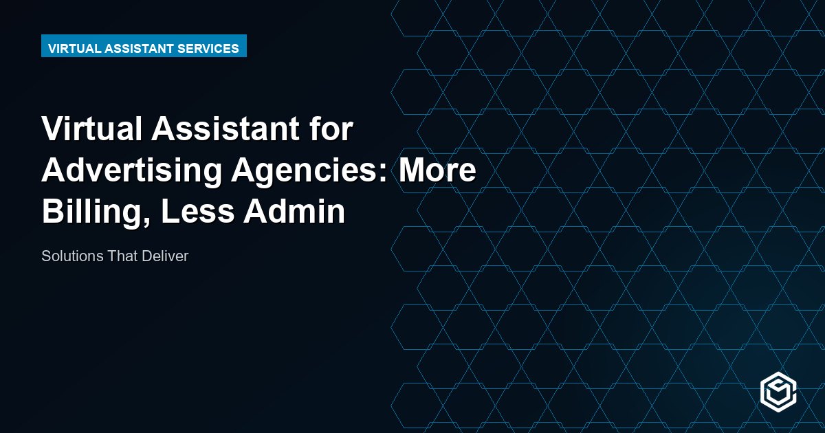 Virtual Assistant for Advertising Agencies: More Billing, Less Admin