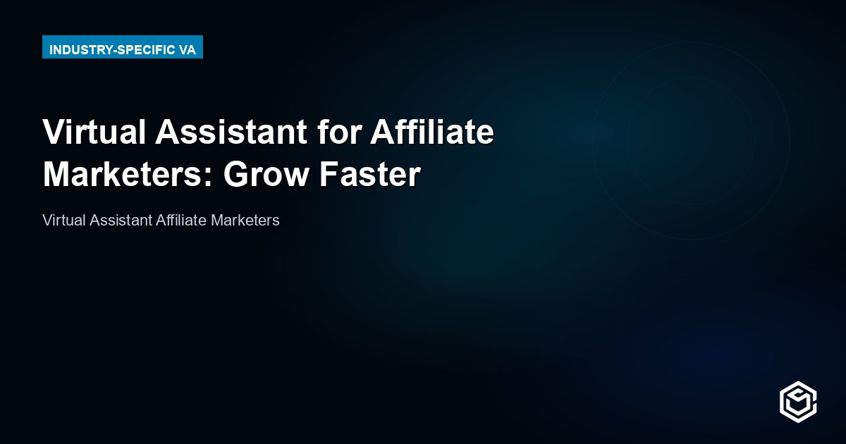 Virtual Assistant for Affiliate Marketers: Scale Without Burning Out