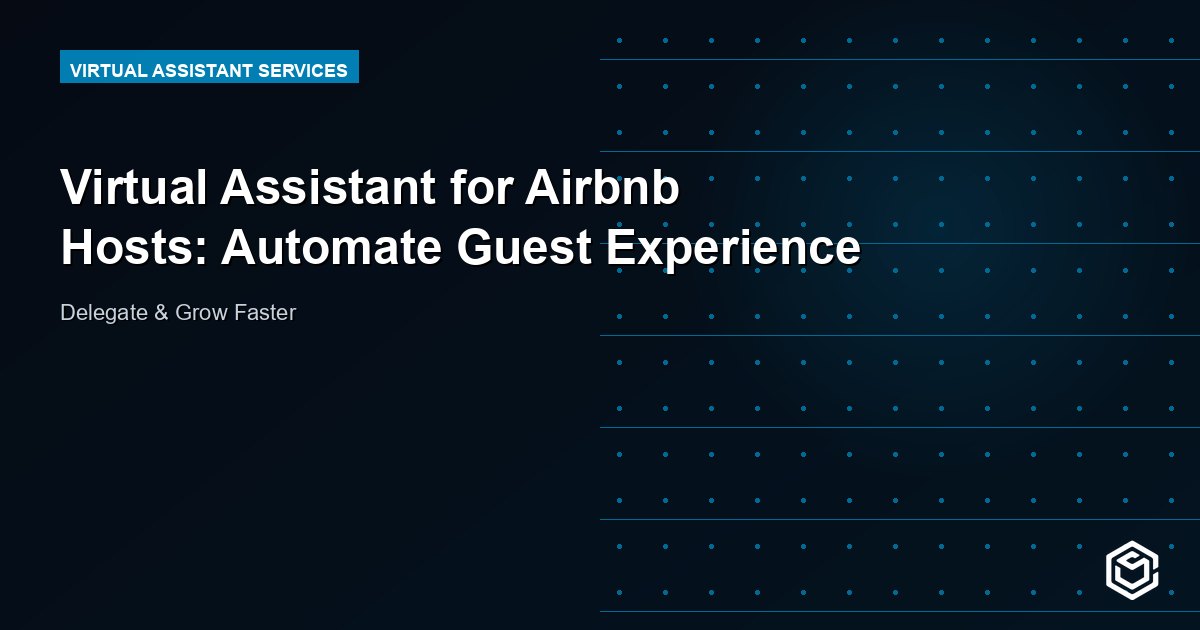 Virtual Assistant for Airbnb Hosts: Automate Guest Experience