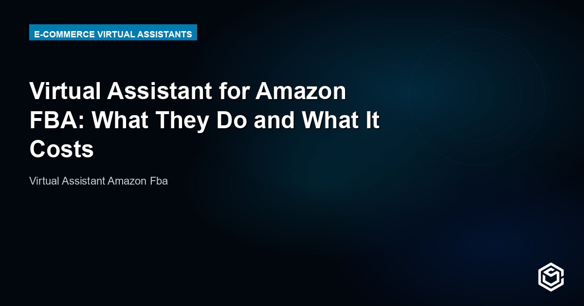 Virtual Assistant for Amazon FBA: What They Do and What It Costs