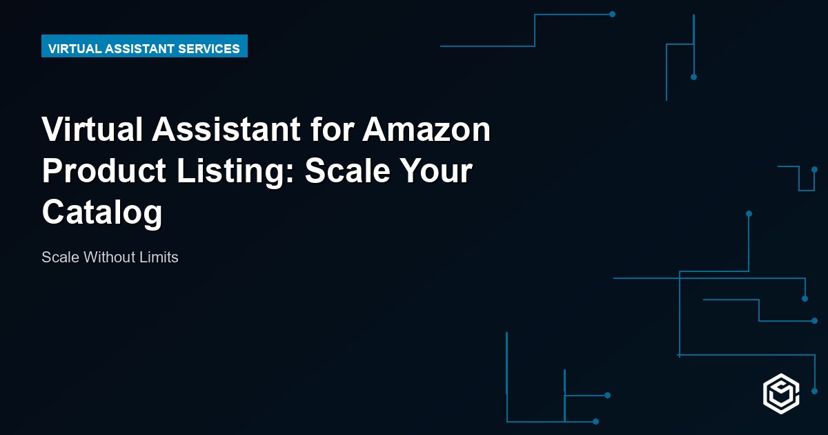 Virtual Assistant for Amazon Product Listing: Scale Your Catalog