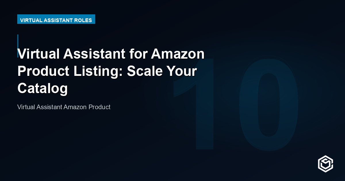 Virtual Assistant for Amazon Product Listing: Scale Your Catalog
