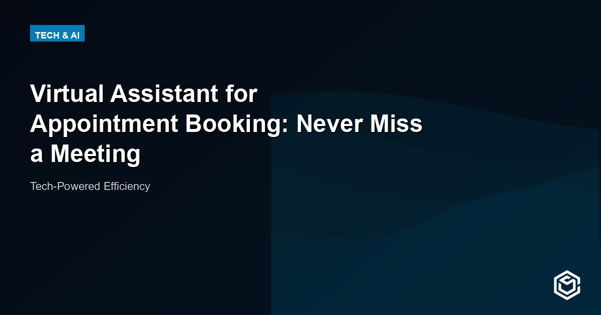 Virtual Assistant for Appointment Booking: Never Miss a Meeting