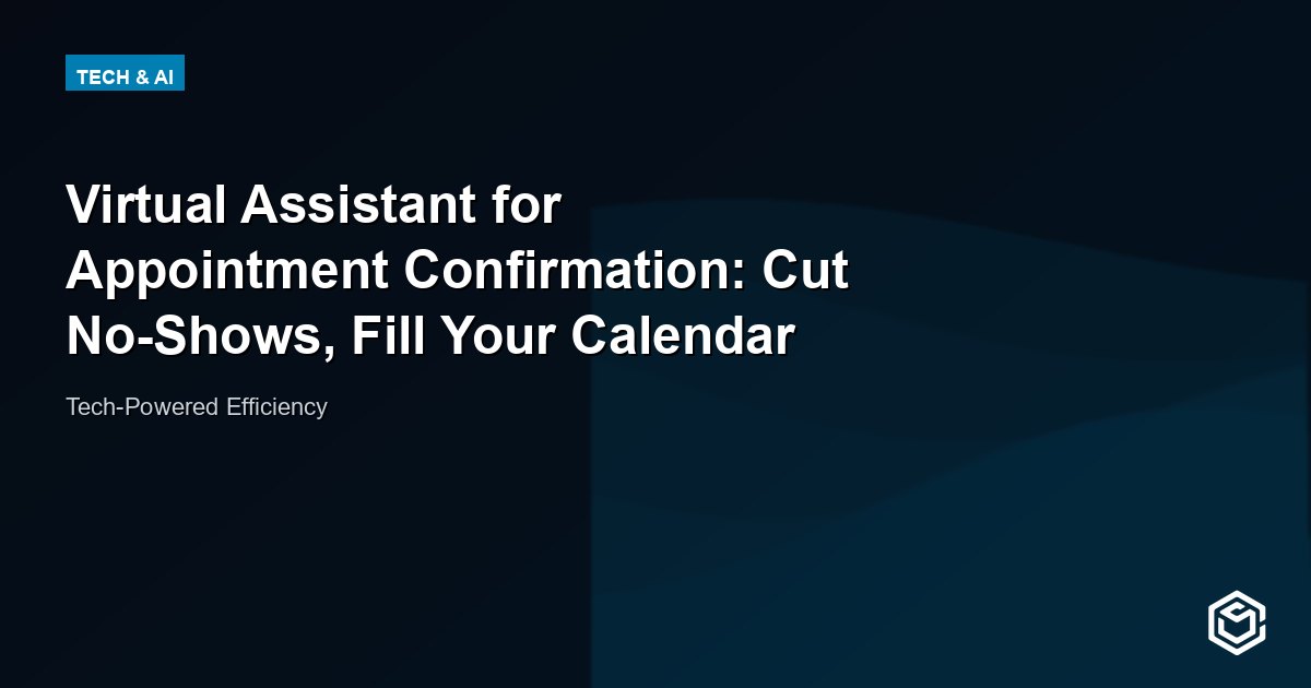 Virtual Assistant for Appointment Confirmation: Cut No-Shows, Fill Your Calendar