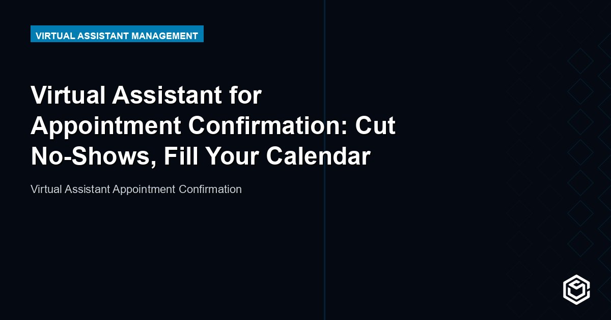 Virtual Assistant for Appointment Confirmation: Cut No-Shows, Fill Your Calendar