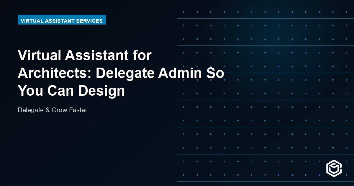 Virtual Assistant for Architects: Delegate Admin So You Can Design