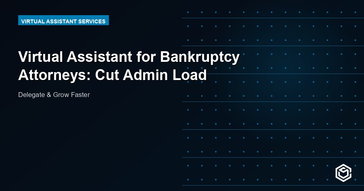 Virtual Assistant for Bankruptcy Attorneys: Cut Admin Load