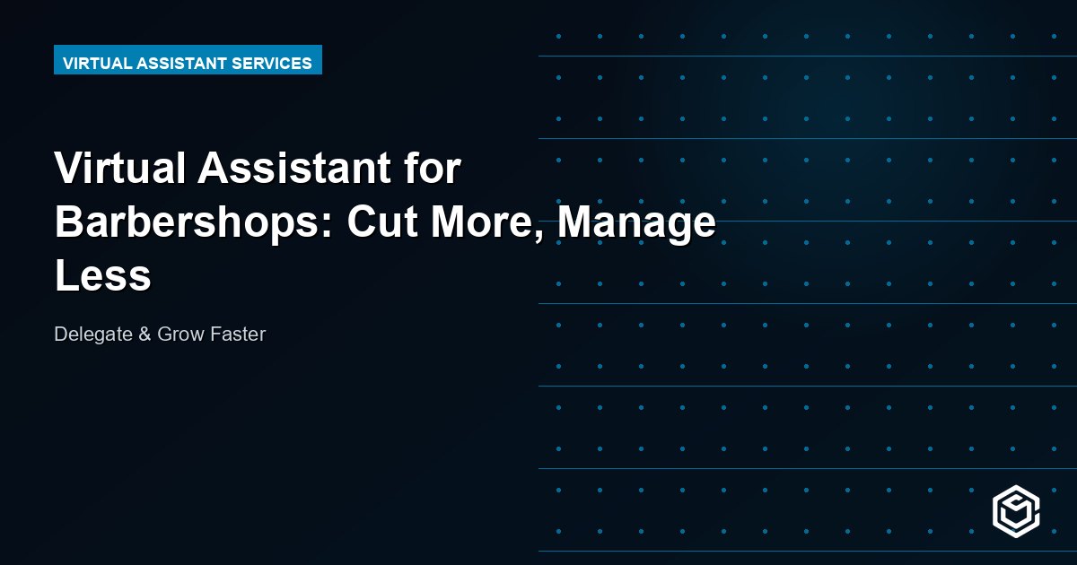 Virtual Assistant for Barbershops: Cut More, Manage Less