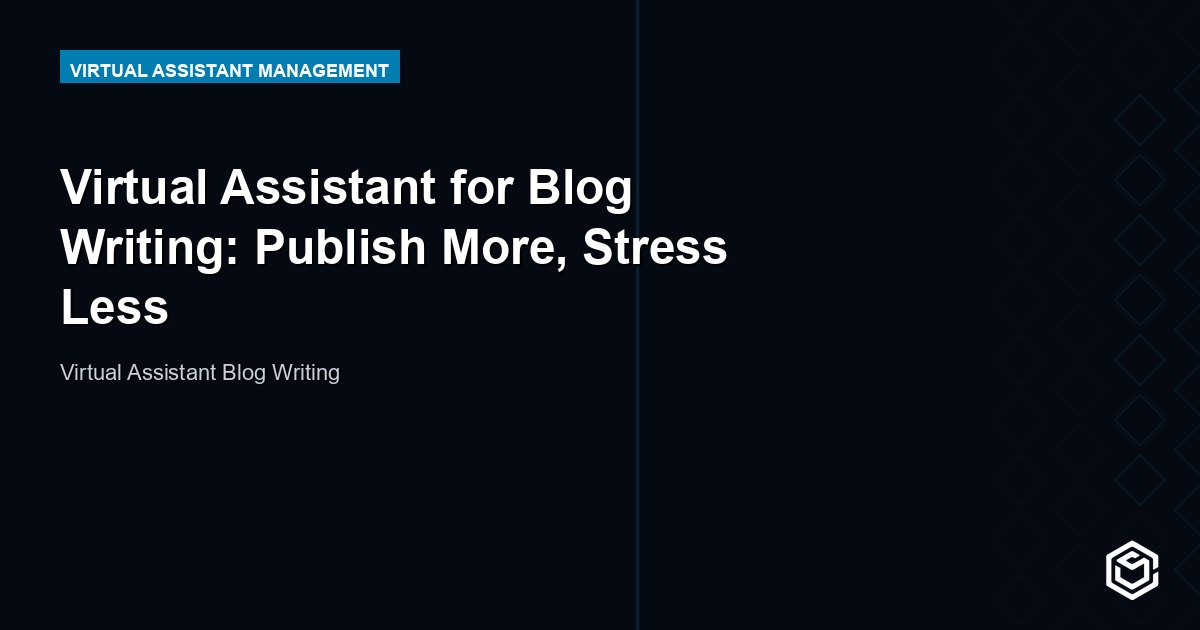 Virtual Assistant for Blog Writing: Publish More, Stress Less