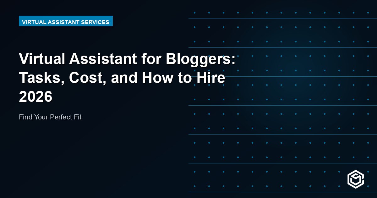 Virtual Assistant for Bloggers: Tasks, Cost, and How to Hire 2026