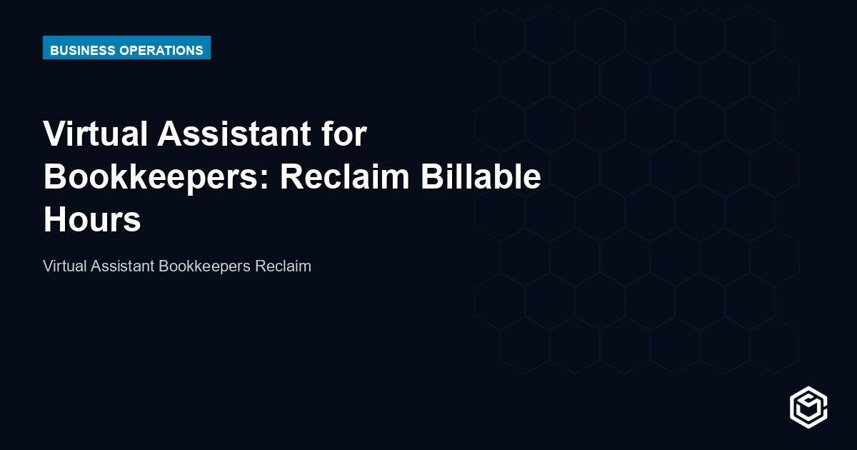 Virtual Assistant for Bookkeepers: Reclaim Billable Hours