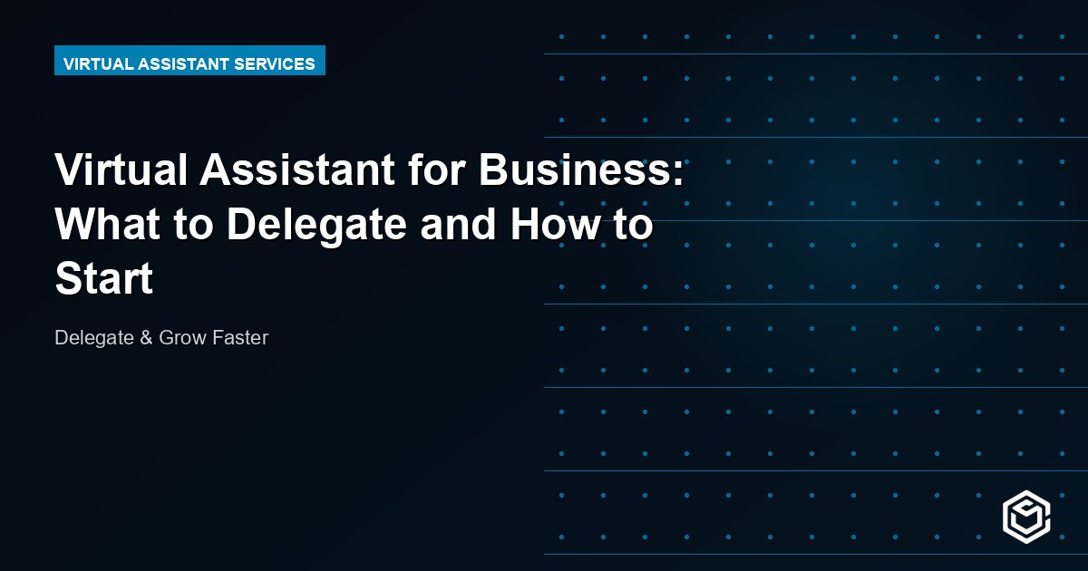 Virtual Assistant for Business: What to Delegate and How to Start