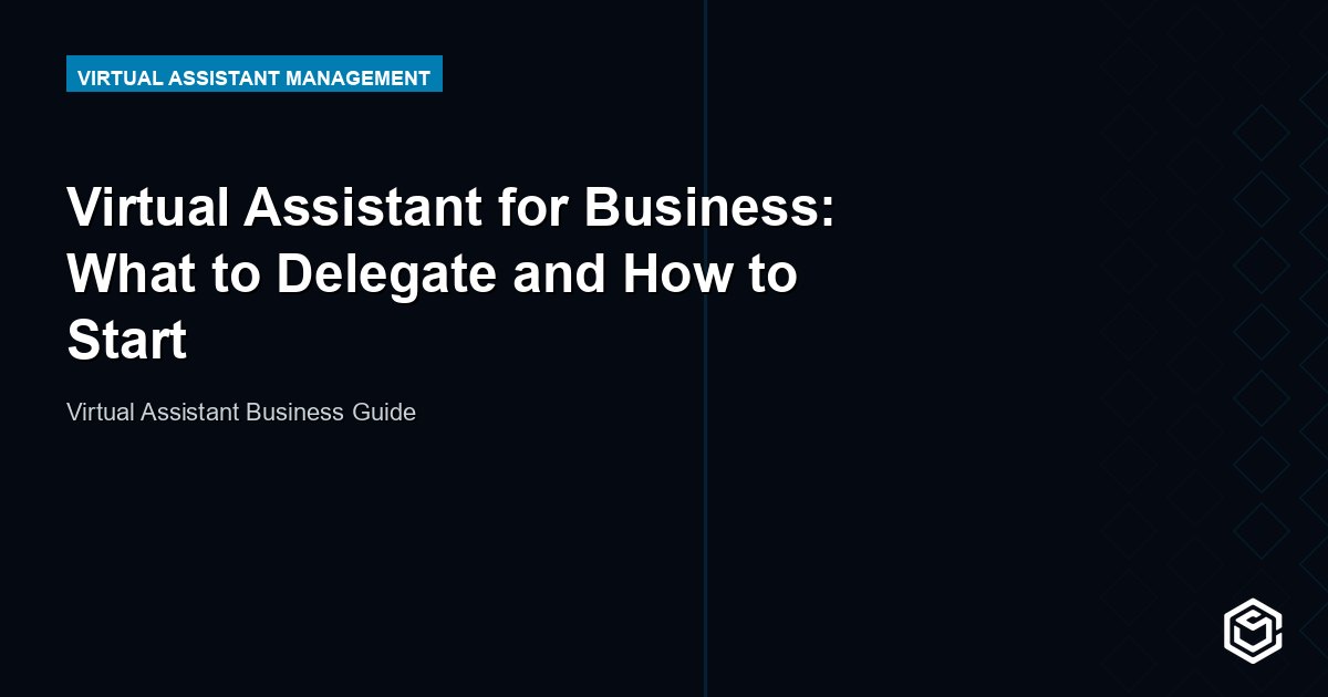 Virtual Assistant for Business: What to Delegate and How to Start