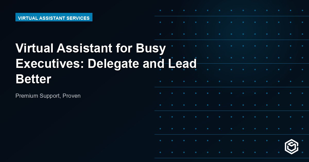 Virtual Assistant for Busy Executives: Delegate and Lead Better
