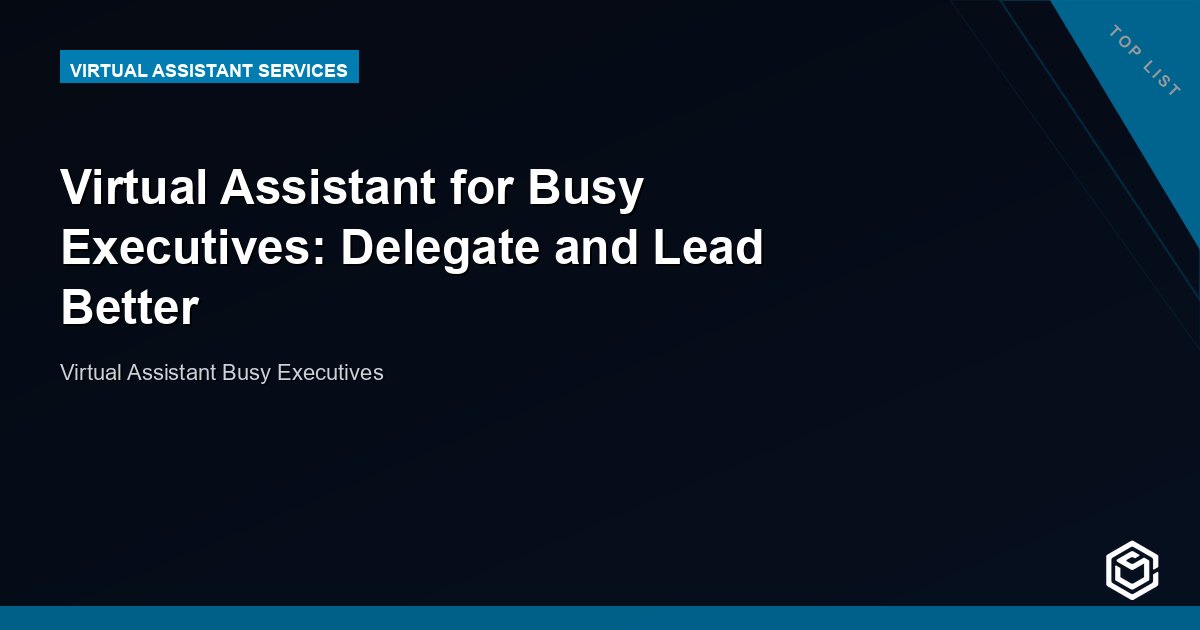 Virtual Assistant for Busy Executives: Delegate and Lead Better