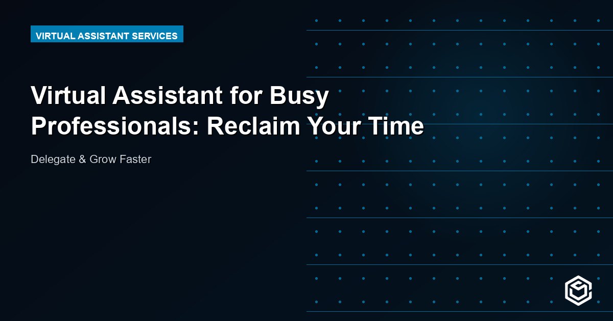 Virtual Assistant for Busy Professionals: Reclaim Your Time