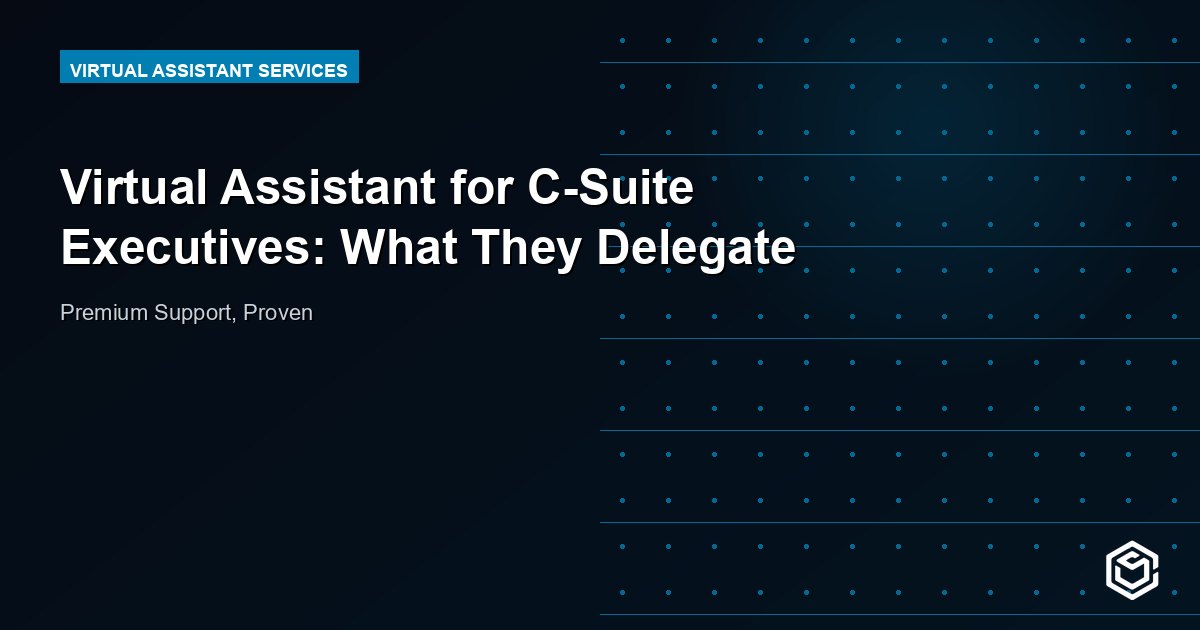Virtual Assistant for C-Suite Executives: What They Delegate